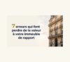 Vendre un immeuble de rapport : les erreurs qui coûtent cher
